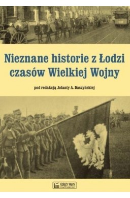 Nieznane historie z Łodzi czasów Wielkiej Wojny