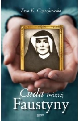 Cuda Świętej Faustyny