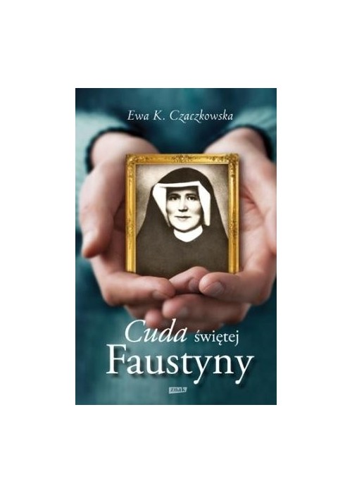 Cuda Świętej Faustyny