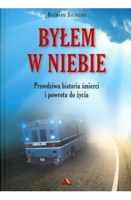 Byłem w Niebie. Prawdziwa historia śmierci...