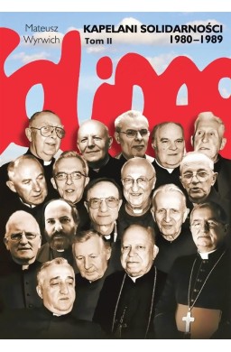 Kapelani Solidarności 1980-1989. Tom II