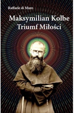 Maksymilian Kolbe, triumf miłości