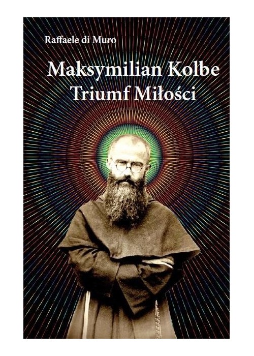 Maksymilian Kolbe, triumf miłości