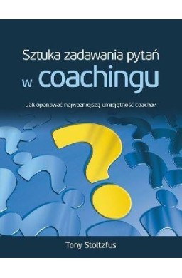 Sztuka Zadawania Pytań W Coachingu