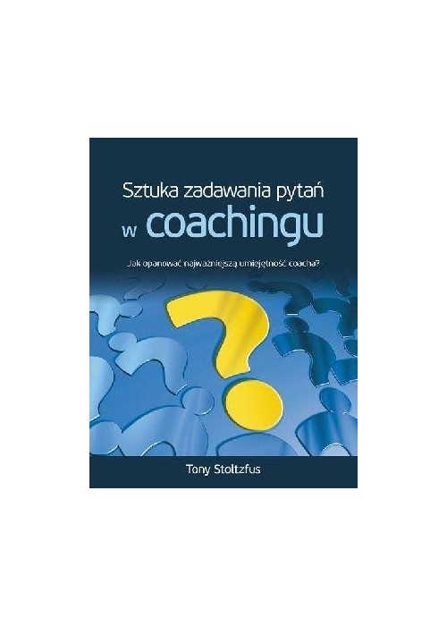 Sztuka Zadawania Pytań W Coachingu