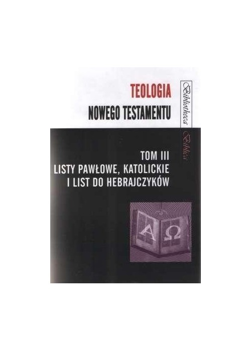 Teologia Nowego Testamentu T.3 Listy Pawłowe...
