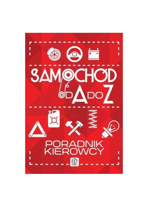 Samochód od A do Z. Poradnik kierowcy