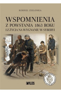 Wspomnienia z Powstania 1863 roku i z życia na...