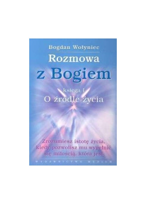 Rozmowa z Bogiem. Księga I O źródle życia