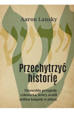 Przechytrzyć historię. Niezwykłe przygody...