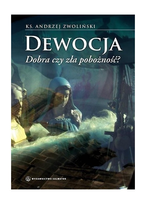 Dewocja. Dobra czy zła pobożność?