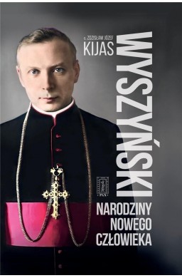 Wyszyński. Narodziny nowego człowieka