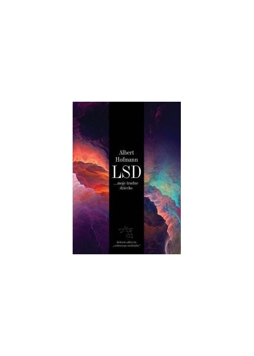 LSD moje trudne dziecko. Historia odkrycia...