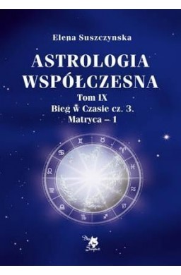 Astrologia współczesna Tom IX Bieg..cz.3 Matryca-1