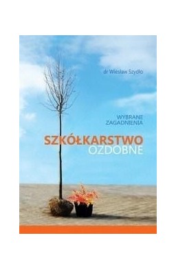 Szkółkarstwo ozdobne. Wybrane zagadnienia