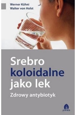 Srebro koloidalne jako lek. Zdrowy antybiotyk