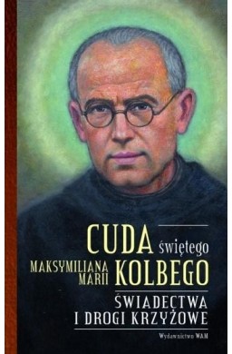 Cuda świętego Maksymiliana Marii Kolbego cz.2