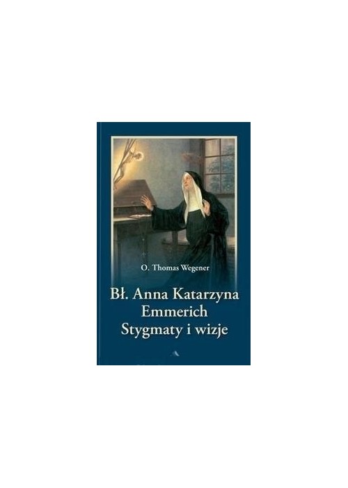 Bł. Anna Katarzyna Emmerich. Stygmaty i wizje