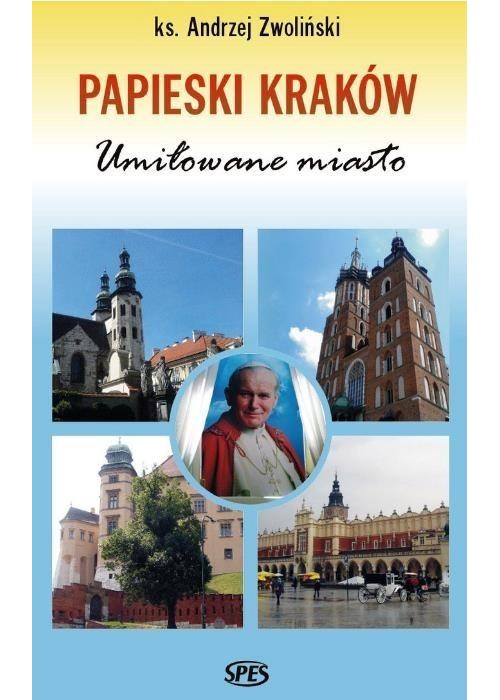 Papieski Kraków. Umiłowane miasto