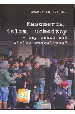 Masoneria, islam, uchodźcy..