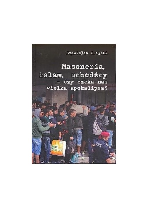 Masoneria, islam, uchodźcy..