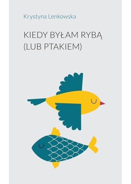 Kiedy byłam rybą (lub ptakiem)