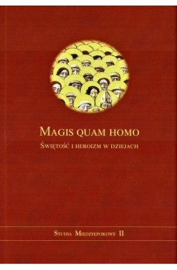 Magis quam homo. Świętość i heroizm w dziejach