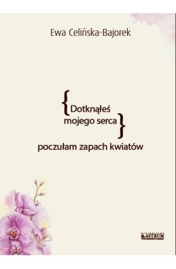 Dotknąłeś mojego serca. Poczułam zapach kwiatów