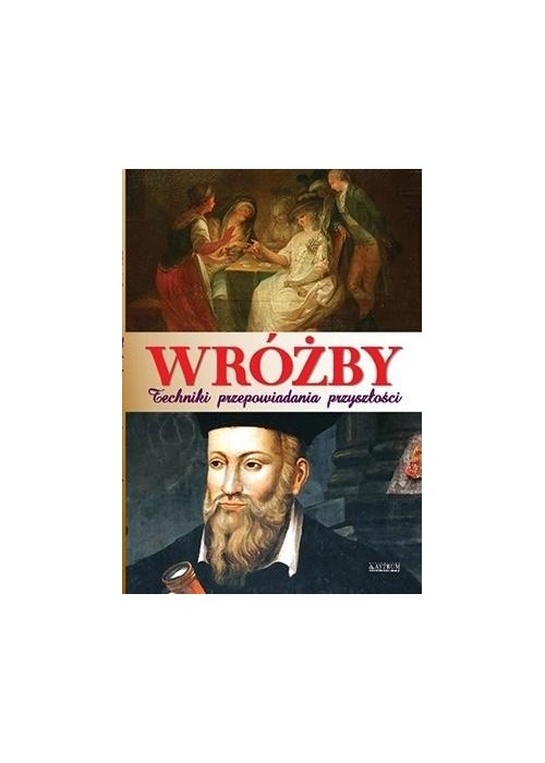 Wróżby. Techniki przepowiadania przyszłości