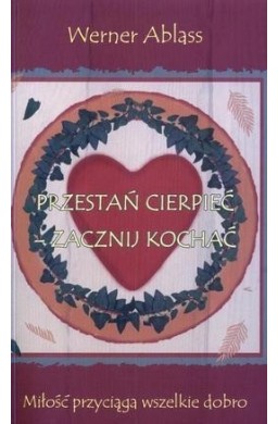 Przestań cierpieć zacznij kochać