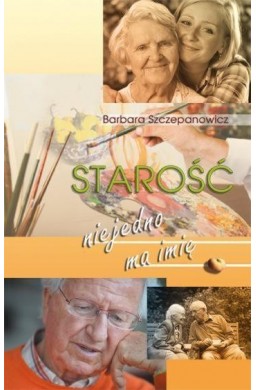 Starość nie jedno ma imię