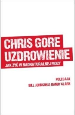Uzdrowienie. Jak żyć w nadnaturalnej mocy
