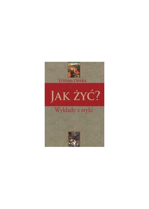 Jak żyć? Wykłady z etyki - Stefan Opara