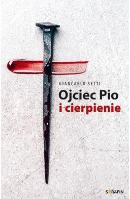 Ojciec Pio i cierpienie Giancarlo Setti
