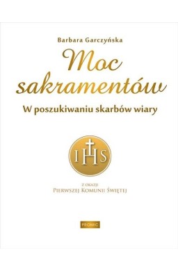 Moc sakramentów. W poszukiwaniu skarbów wiary