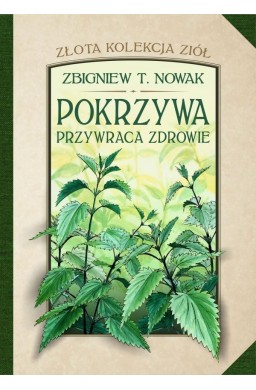 Złota kolekcja ziół T.1 Pokrzywa przywraca zdrowie