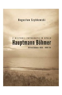 Z historii fotografii w Opolu, Hauptmann Böhmer