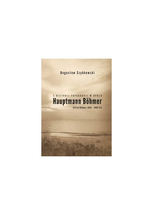 Z historii fotografii w Opolu, Hauptmann Böhmer