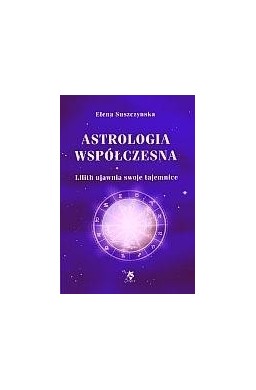 Astrologia współczesna Tom I Lilith ujawnia...