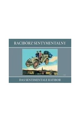 Racibórz sentymentalny Das sentimentale Ratibor