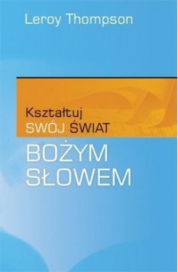 Kształtuj swój świat Bożym Słowem