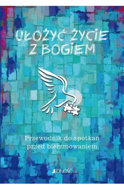 Ułożyć życie z Bogiem. Przewodnik do spotkań...