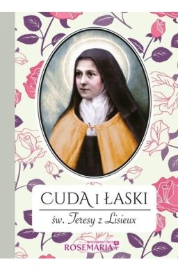 Cuda i łaski św. Teresy z Lisieux