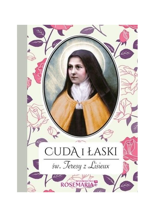 Cuda i łaski św. Teresy z Lisieux