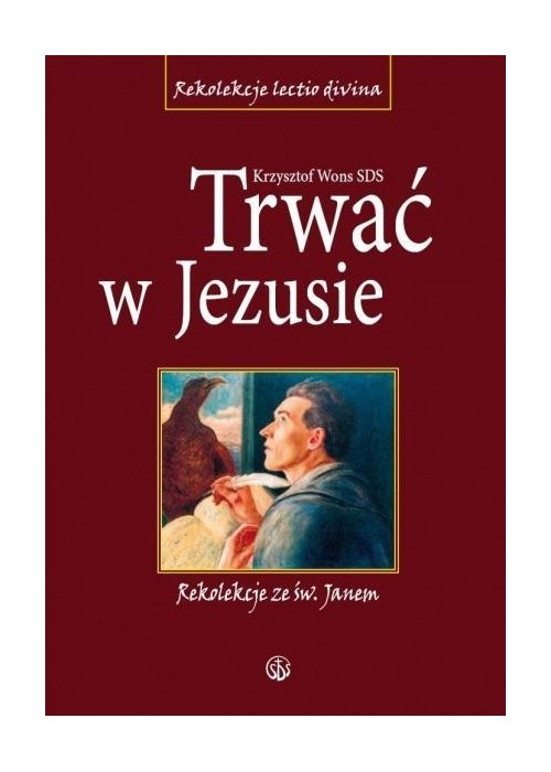 Trwać w Jezusie. Rekolekcje ze św. Janem