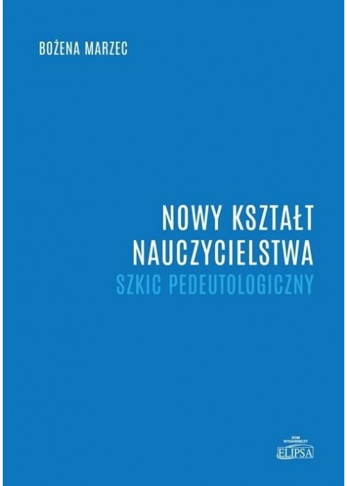 Nowy kształt nauczycielstwa. Szkic pedeutologiczny