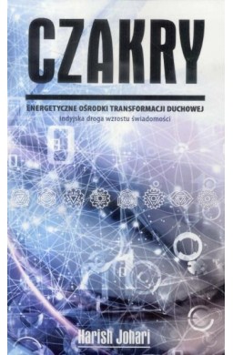 Czakry. Energetyczne ośrodki transformacji duchow.