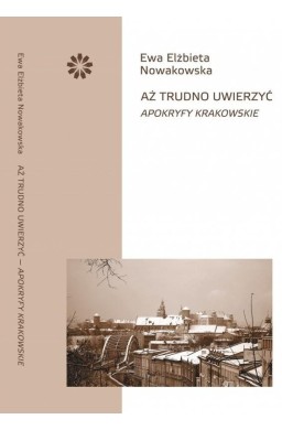 Aż trudno uwierzyć. Apokryfy krakowskie