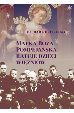 Matka Boża Pompejańska ratuje dzieci więźniów