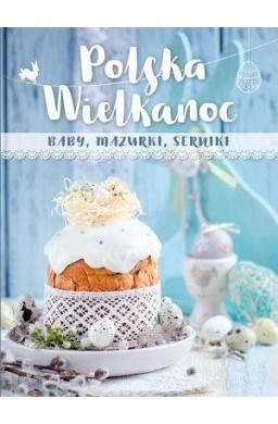 Polska Wielkanoc. baby, mazurki, serniki